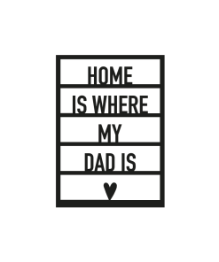 Element raam "Home is where my dad is"