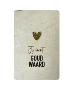 Ansichtkaart Hout/Acryl | Jij bent goud waard