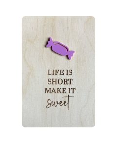 Ansichtkaart Hout/Acryl  | Life is short make it sweet