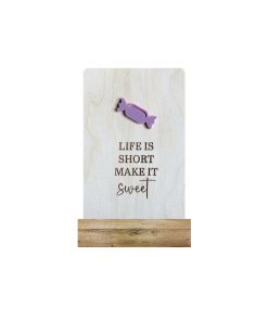 Life is short make it sweet (Kant & klaar)